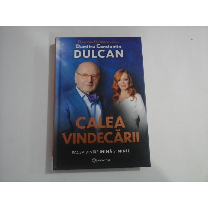 CALEA VINDECARII - PACEA DINTRE INIMA SI MINTE - FLORENTINA FANTANARU, DUMITRU CONSTANTIN DULCAN CALEA VINDECARII - PACEA DINTRE INIMA SI MINTE - FLORENTINA FANTANARU, DUMITRU CONSTANTIN DULCAN